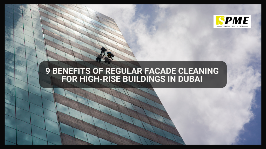 9 Benefits of Regular Facade Cleaning for High-Rise Buildings in Dubai